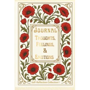 FAHL, DHARLENE MARIE JOURNAL: THOUGHTS, FEELINGS, & EMOTIONS: SELF-REFLECTION COLLECTION I —- IVORY & GOLD EDITION FAHL, DHARLENE MARIE JOURNAL: THOUGHTS, FEELINGS, & EMOTIONS: SELF-REFLECTION COLLECTION I —- IVORY & GOLD EDITION