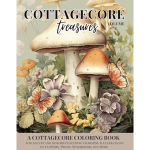 Norris, Rosalind Cottagecore Treasures (Volume 1): A Cottagecore Coloring Book for Adults and Seniors Featuring Charming Illustrations of Flowers, Frogs, Mushrooms and More Norris, Rosalind Cottagecore Treasures (Volume 1): A Cottagecore Coloring Book for Adults and Seniors Featuring Charming Illustrations of Flowers, Frogs, Mushrooms and More