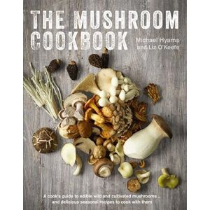 Michael Hyams (The Mushroom Man) The Mushroom Cookbook: A Guide to Edible Wild and Cultivated Mushrooms And Delicious Seasonal Recipes to Cook with Them Michael Hyams (The Mushroom Man) The Mushroom Cookbook: A Guide to Edible Wild and Cultivated Mushrooms And Delicious Seasonal Recipes to Cook with Them