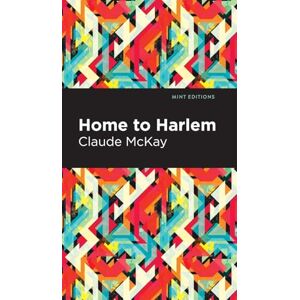 McKay, Claude Home to Harlem (Mint Editions (Black Narratives)) McKay, Claude Home to Harlem (Mint Editions (Black Narratives))