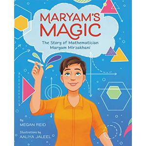 Reid, Megan Maryam’s Magic: The Story of Mathematician Maryam Mirzakhani Reid, Megan Maryam’s Magic: The Story of Mathematician Maryam Mirzakhani