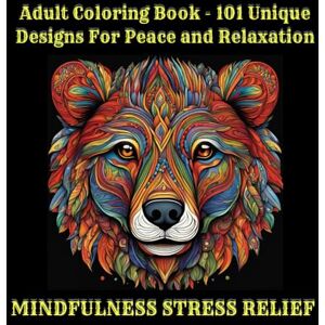 Calmwood, Serena Adult Coloring Book 101 Unique Designs For Peace and Relaxation: MINDFULNESS STRESS RELIEF Calmwood, Serena Adult Coloring Book 101 Unique Designs For Peace and Relaxation: MINDFULNESS STRESS RELIEF