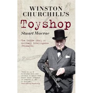 MacRae, Colonel Stuart Winston Churchill's Toyshop: The Inside Story of Military Intelligence (Research) MacRae, Colonel Stuart Winston Churchill's Toyshop: The Inside Story of Military Intelligence (Research)