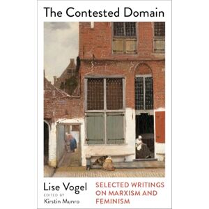 Vogel, Lise The Contested Domain: Selected Writings on Marxism and Feminism (Mapping Social Reproduction Theory) Vogel, Lise The Contested Domain: Selected Writings on Marxism and Feminism (Mapping Social Reproduction Theory)