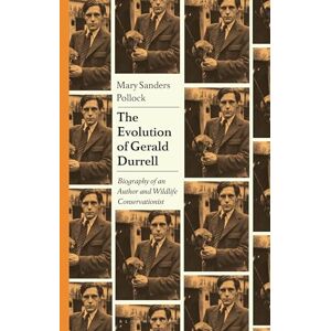 Mary Sanders Pollock The Evolution of Gerald Durrell: A Naturalist's Critical Biography: Biography of an Author and Wildlife Conservationist Mary Sanders Pollock The Evolution of Gerald Durrell: A Naturalist's Critical Biography: Biography of an Author and Wildlife Conservationist