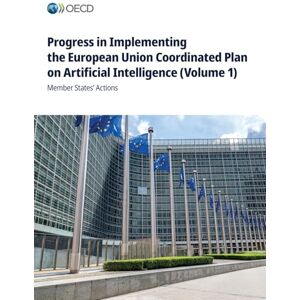 Oecd Progress in Implementing the European Union Coordinated Plan on Artificial Intelligence (Volume 1) Oecd Progress in Implementing the European Union Coordinated Plan on Artificial Intelligence (Volume 1)
