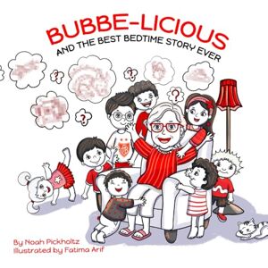 Pickholtz, Noah BUBBE-LICIOUS: AND THE BEST BEDTIME STORY EVER Pickholtz, Noah BUBBE-LICIOUS: AND THE BEST BEDTIME STORY EVER