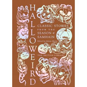Halloweird: Classic Stories from the Season of Samhain: 17 (British Library Hardback Classics) Halloweird: Classic Stories from the Season of Samhain: 17 (British Library Hardback Classics)