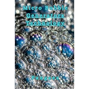 Pangaea Micro Bubble Generators Technology: The Science and Business of Ultrafine Water Bubbles Pangaea Micro Bubble Generators Technology: The Science and Business of Ultrafine Water Bubbles