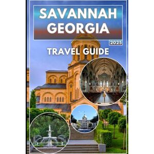 Abel, Sandra Savannah Georgia Travel Guide 2025/2026: Your companion to exploring savannah's historic square, culinarydelights, haunted tales and hidden gems Abel, Sandra Savannah Georgia Travel Guide 2025/2026: Your companion to exploring savannah's historic square, culinarydelights, haunted tales and hidden gems