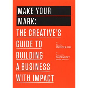 Creative Labs Make Your Mark: The Creative's Guide to Building a Business with Impact: 3 (99U) Creative Labs Make Your Mark: The Creative's Guide to Building a Business with Impact: 3 (99U)