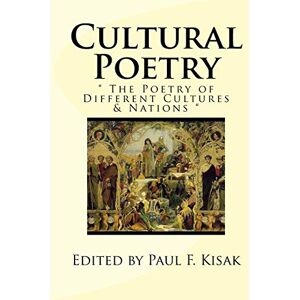 Kisak, Edited by Paul F. Cultural Poetry: " The Poetry of Different Cultures & Nations Kisak, Edited by Paul F. Cultural Poetry: " The Poetry of Different Cultures & Nations