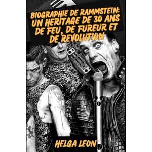 Leon, Helga BIOGRAPHIE de RAMMSTEIN: Un héritage de 30 ans de feu, de fureur et de révolution: Immersion dans l'univers des titans du métal allemand qui ont ... frontières et déclenché un phénomène mondial Leon, Helga BIOGRAPHIE de RAMMSTEIN: Un héritage de 30 ans de feu, de fureur et de révolution: Immersion dans l'univers des titans du métal allemand qui ont ... frontières et déclenché un phénomène mondial