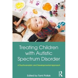 Treating Children with Autistic Spectrum Disorder: A psychoanalytic and developmental approach Treating Children with Autistic Spectrum Disorder: A psychoanalytic and developmental approach