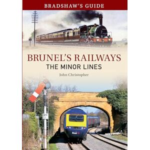 Christopher, John Bradshaw's Guide Brunel's Railways The Minor Lines: Volume 3 (Bradshaw's Guide, 3) Christopher, John Bradshaw's Guide Brunel's Railways The Minor Lines: Volume 3 (Bradshaw's Guide, 3)