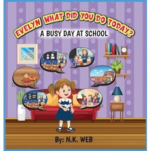 Web, N K Evelyn What Did You Do Today: A Busy Day At School (N.K.) Web, N K Evelyn What Did You Do Today: A Busy Day At School (N.K.)