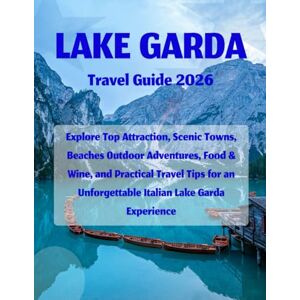 Publishing, Honour Lake Garda Travel Guide 2026: "Explore Top Attractions, Scenic Towns, Beaches, Outdoor Adventures, Food & Wine and Practical Tips for an Unforgettable Italian Lake Garda Experience Publishing, Honour Lake Garda Travel Guide 2026: "Explore Top Attractions, Scenic Towns, Beaches, Outdoor Adventures, Food & Wine and Practical Tips for an Unforgettable Italian Lake Garda Experience