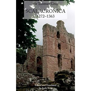 King, Andy Sir Thomas Gray: Scalacronica (1272–1363): 209 (Publications of the Surtees Society) King, Andy Sir Thomas Gray: Scalacronica (1272–1363): 209 (Publications of the Surtees Society)