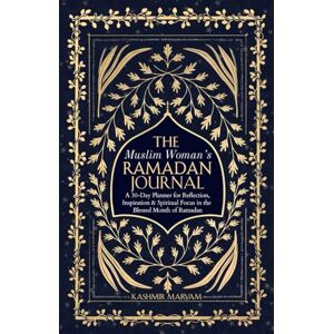 Maryam, Kashmir The Muslim Woman's Ramadan Journal: A 30-Day Planner for Reflection, Inspiration & Spiritual Focus in the Blessed Month of Ramadan (Dear Muslimah) Maryam, Kashmir The Muslim Woman's Ramadan Journal: A 30-Day Planner for Reflection, Inspiration & Spiritual Focus in the Blessed Month of Ramadan (Dear Muslimah)