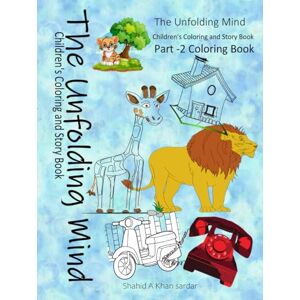 Khan Sardar, Shahid A Part-2 Coloring Book (The Unfolding Mind: Children's Story and Coloring Book) Khan Sardar, Shahid A Part-2 Coloring Book (The Unfolding Mind: Children's Story and Coloring Book)