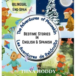Hoddy, Tiina The Adventures of Mousekin / Las Aventuras de Ratónito: A Bilingual English-Spanish Bedtime Storybook of Friendship, Kindness, and Discovery / Un ... ... Dormir de Amistad, Bondad y Descubrimiento Hoddy, Tiina The Adventures of Mousekin / Las Aventuras de Ratónito: A Bilingual English-Spanish Bedtime Storybook of Friendship, Kindness, and Discovery / Un ... ... Dormir de Amistad, Bondad y Descubrimiento