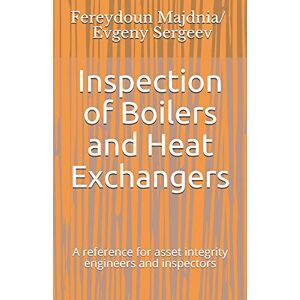 Majdnia, Fereydoun Inspection of Boilers and Heat Exchangers: A reference for asset integrity engineers and inspectors: 2 (Series books on inspection) Majdnia, Fereydoun Inspection of Boilers and Heat Exchangers: A reference for asset integrity engineers and inspectors: 2 (Series books on inspection)