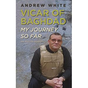 White, Andrew Vicar of Baghdad My Journey So Far: An autobiography White, Andrew Vicar of Baghdad My Journey So Far: An autobiography