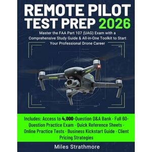 Strathmore, Miles Remote Pilot Test Prep: Master the FAA Part 107 (UAG) Exam with a Comprehensive Study Guide & All-in-One Toolkit to Start Your Professional Drone Career Strathmore, Miles Remote Pilot Test Prep: Master the FAA Part 107 (UAG) Exam with a Comprehensive Study Guide & All-in-One Toolkit to Start Your Professional Drone Career
