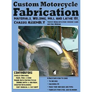 Remus, Timothy Custom Motorcycle Fabrication: Materials, Welding, Mill and Lathe, Frame Construction Remus, Timothy Custom Motorcycle Fabrication: Materials, Welding, Mill and Lathe, Frame Construction