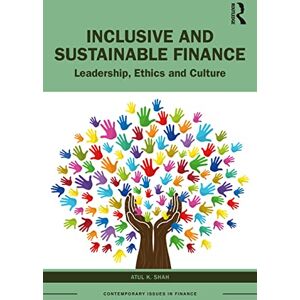 Shah, Atul K. Inclusive and Sustainable Finance: Leadership, Ethics and Culture (Contemporary Issues in Finance) Shah, Atul K. Inclusive and Sustainable Finance: Leadership, Ethics and Culture (Contemporary Issues in Finance)