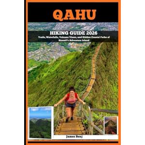 Benj, James QAHU HIKING GUIDE 2026: Trails, Waterfalls, Volcano Views, and Hidden Coastal Paths of Hawaii’s Adventure Island: 13 (Journey Through the Nature Guide) Benj, James QAHU HIKING GUIDE 2026: Trails, Waterfalls, Volcano Views, and Hidden Coastal Paths of Hawaii’s Adventure Island: 13 (Journey Through the Nature Guide)