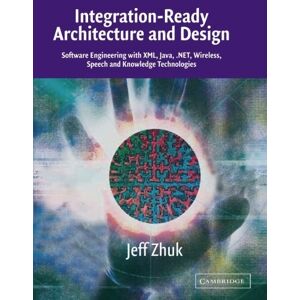 Cambridge University Press Integration-Ready Architecture and Design: Software Engineering with XML, Java, .NET, Wireless, Speech, and Knowledge Technologies Cambridge University Press Integration-Ready Architecture and Design: Software Engineering with XML, Java, .NET, Wireless, Speech, and Knowledge Technologies