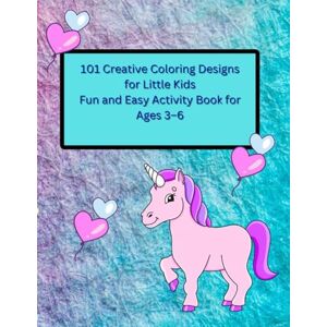 Shukla, Pooja . 101 Creative Coloring Designs for Little Kids Fun and Easy Activity Book for Ages 3–6: Adorable Animals, Shapes, and Everyday Objects for Kids Ages 3–6 Shukla, Pooja . 101 Creative Coloring Designs for Little Kids Fun and Easy Activity Book for Ages 3–6: Adorable Animals, Shapes, and Everyday Objects for Kids Ages 3–6