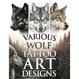 Farkas Dányi, Krisztina Various Wolf Tattoo Art Designs: 127 Wolf Portrait Tattoo Designs for Tattoo Artists and Tattoo Lovers Across Multiple Styles (Tattoo Design Collection) Farkas Dányi, Krisztina Various Wolf Tattoo Art Designs: 127 Wolf Portrait Tattoo Designs for Tattoo Artists and Tattoo Lovers Across Multiple Styles (Tattoo Design Collection)