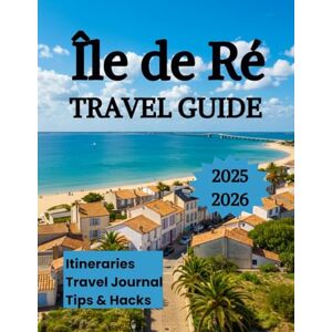 K. Brooks, Nathan Ile de Re Travel Guide 2025 2026: Discover the Slow Beauty of France’s Most Charming Atlantic Island K. Brooks, Nathan Ile de Re Travel Guide 2025 2026: Discover the Slow Beauty of France’s Most Charming Atlantic Island