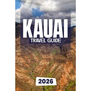 Dakarai, Leo KAUAI TRAVEL GUIDE 2026: Curated Itineraries for Families, Couples & Seniors with Local Insights, Maps, and Breathtaking Photography for an Unforgettable Island Journey Dakarai, Leo KAUAI TRAVEL GUIDE 2026: Curated Itineraries for Families, Couples & Seniors with Local Insights, Maps, and Breathtaking Photography for an Unforgettable Island Journey