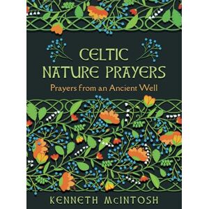 McIntosh Celtic Nature Prayers: Prayers from an Ancient Well McIntosh Celtic Nature Prayers: Prayers from an Ancient Well