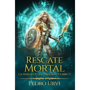 Urvi, Pedro Rescate Mortal: (La senda de los dragones, Libro 5) Urvi, Pedro Rescate Mortal: (La senda de los dragones, Libro 5)