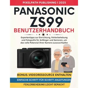Publishing, PixelPath Panasonic Zs99 Benutzerhandbuch: Expertentipps zur Einrichtung, Fehlerbehebung und Fotografie für Anfänger und Senioren, um das volle Potenzial Ihrer Kamera auszuschöpfen Publishing, PixelPath Panasonic Zs99 Benutzerhandbuch: Expertentipps zur Einrichtung, Fehlerbehebung und Fotografie für Anfänger und Senioren, um das volle Potenzial Ihrer Kamera auszuschöpfen