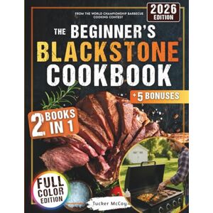 McCoy, Tucker The Beginner’s Blackstone Cookbook: 2 Books in 1 Beginner-Friendly Super Easy Recipes & Fast 10-Minute Outdoor Favorites to Master Your Blackstone Like a Pro McCoy, Tucker The Beginner’s Blackstone Cookbook: 2 Books in 1 Beginner-Friendly Super Easy Recipes & Fast 10-Minute Outdoor Favorites to Master Your Blackstone Like a Pro