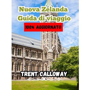 Calloway, Trent Nuova Zelanda Guida di viaggio 2025: La guida turistica definitiva della Nuova Zelanda per turisti, amanti della natura e visitatori alle prime armi. ... i tour avventurosi e i tesori culturali. Calloway, Trent Nuova Zelanda Guida di viaggio 2025: La guida turistica definitiva della Nuova Zelanda per turisti, amanti della natura e visitatori alle prime armi. ... i tour avventurosi e i tesori culturali.