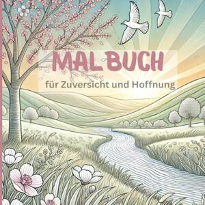 Hader BSc, Julia Malbuch für Zuversicht und Hoffnung in Trauer, Depression oder Krankheit über 40 Ausmalbilder: Wenn die Seele malt für innere Ruhe und Lichtblicke Hader BSc, Julia Malbuch für Zuversicht und Hoffnung in Trauer, Depression oder Krankheit über 40 Ausmalbilder: Wenn die Seele malt für innere Ruhe und Lichtblicke