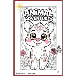 Chauhan, Ms. Purva Animal Adventures: A Fun Coloring Journey: Engaging Animal Illustrations for Kids Aged 3 to 6 Chauhan, Ms. Purva Animal Adventures: A Fun Coloring Journey: Engaging Animal Illustrations for Kids Aged 3 to 6