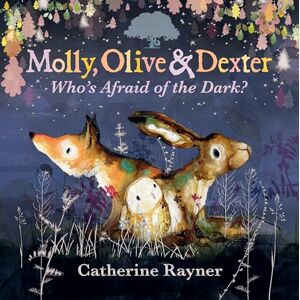 Rayner, Catherine Molly, Olive and Dexter: Who's Afraid of the Dark? (Molly, Olive & Dexter) Rayner, Catherine Molly, Olive and Dexter: Who's Afraid of the Dark? (Molly, Olive & Dexter)