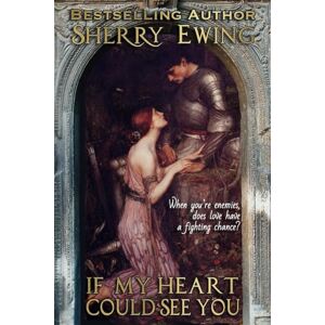 Ewing, Sherry If My Heart Could See You: 1 (The MacLarens ~ A Medieval Romance) Ewing, Sherry If My Heart Could See You: 1 (The MacLarens ~ A Medieval Romance)