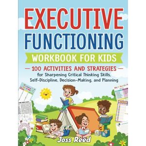 Reed, Joss Executive Functioning Workbook for Kids: 100 Activities and Strategies for Sharpening Critical Thinking Skills, Self-Discipline, Decision-Making, and Planning (The Emotion Detectives) Reed, Joss Executive Functioning Workbook for Kids: 100 Activities and Strategies for Sharpening Critical Thinking Skills, Self-Discipline, Decision-Making, and Planning (The Emotion Detectives)
