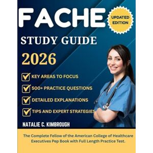 Kimbrough, Natalie C. FACHE STUDY GUIDE 2026: The Complete Fellow Of The American College Of Healthcare Executives Pep Book With Full Length Practice Test. Kimbrough, Natalie C. FACHE STUDY GUIDE 2026: The Complete Fellow Of The American College Of Healthcare Executives Pep Book With Full Length Practice Test.