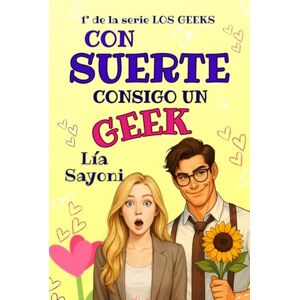 Sayoni, Lía CON SUERTE CONSIGO UN GEEK: Comedia romántica. Relación falsa. Compañeros de piso (LOS GEEKS) Sayoni, Lía CON SUERTE CONSIGO UN GEEK: Comedia romántica. Relación falsa. Compañeros de piso (LOS GEEKS)