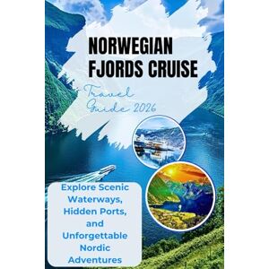 Catherine, Olyssia B. Norwegian Fjords Cruise Travel Guide 2026: Explore Scenic Waterways, Hidden Ports, and Unforgettable Nordic Adventures Catherine, Olyssia B. Norwegian Fjords Cruise Travel Guide 2026: Explore Scenic Waterways, Hidden Ports, and Unforgettable Nordic Adventures