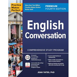 Yates, Jean Practice Makes Perfect: English Conversation, Premium Fourth Edition (Practice Makes Perfect, Intermediate) Yates, Jean Practice Makes Perfect: English Conversation, Premium Fourth Edition (Practice Makes Perfect, Intermediate)